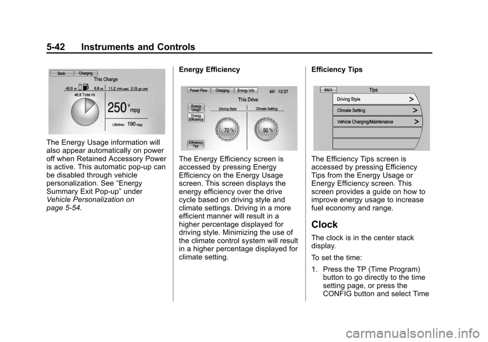 CHEVROLET VOLT 2014 1.G Owners Manual (42,1)Chevrolet VOLT Owner Manual (GMNA-Localizing-U.S./Canada-6014139) -
2014 - CRC - 9/16/13
5-42 Instruments and Controls
The Energy Usage information will
also appear automatically on power
off wh CHEVROLET VOLT 2014 1.G Owners Manual (42,1)Chevrolet VOLT Owner Manual (GMNA-Localizing-U.S./Canada-6014139) -
2014 - CRC - 9/16/13
5-42 Instruments and Controls
The Energy Usage information will
also appear automatically on power
off wh