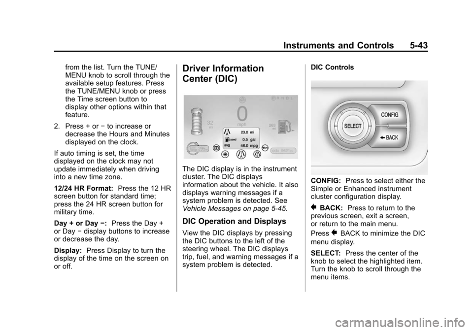 CHEVROLET VOLT 2014 1.G Owners Manual (43,1)Chevrolet VOLT Owner Manual (GMNA-Localizing-U.S./Canada-6014139) -
2014 - CRC - 9/16/13
Instruments and Controls 5-43
from the list. Turn the TUNE/
MENU knob to scroll through the
available set CHEVROLET VOLT 2014 1.G Owners Manual (43,1)Chevrolet VOLT Owner Manual (GMNA-Localizing-U.S./Canada-6014139) -
2014 - CRC - 9/16/13
Instruments and Controls 5-43
from the list. Turn the TUNE/
MENU knob to scroll through the
available set