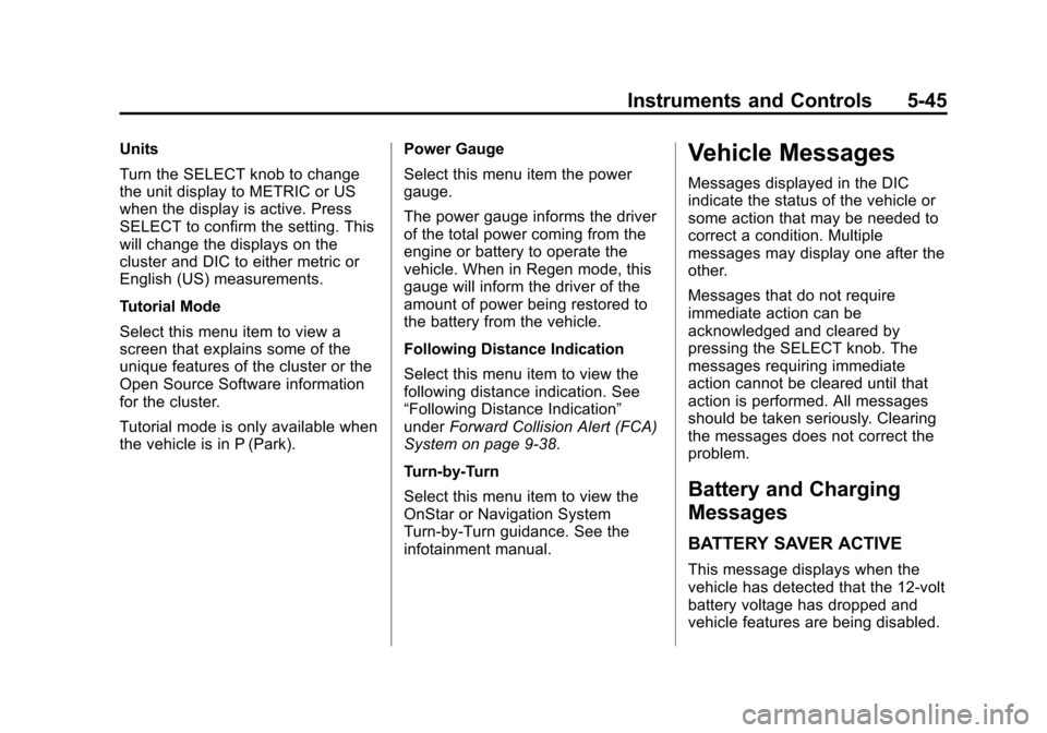 CHEVROLET VOLT 2014 1.G Owners Manual (45,1)Chevrolet VOLT Owner Manual (GMNA-Localizing-U.S./Canada-6014139) -
2014 - CRC - 9/16/13
Instruments and Controls 5-45
Units
Turn the SELECT knob to change
the unit display to METRIC or US
when 