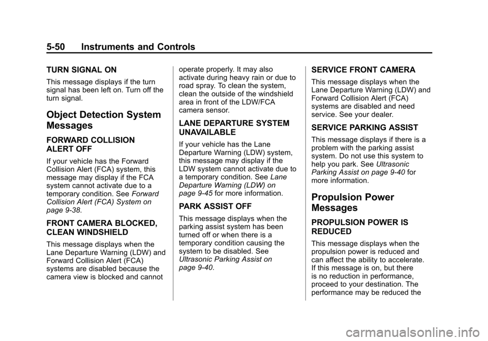 CHEVROLET VOLT 2014 1.G Owners Manual (50,1)Chevrolet VOLT Owner Manual (GMNA-Localizing-U.S./Canada-6014139) -
2014 - CRC - 9/16/13
5-50 Instruments and Controls
TURN SIGNAL ON
This message displays if the turn
signal has been left on. T CHEVROLET VOLT 2014 1.G Owners Manual (50,1)Chevrolet VOLT Owner Manual (GMNA-Localizing-U.S./Canada-6014139) -
2014 - CRC - 9/16/13
5-50 Instruments and Controls
TURN SIGNAL ON
This message displays if the turn
signal has been left on. T