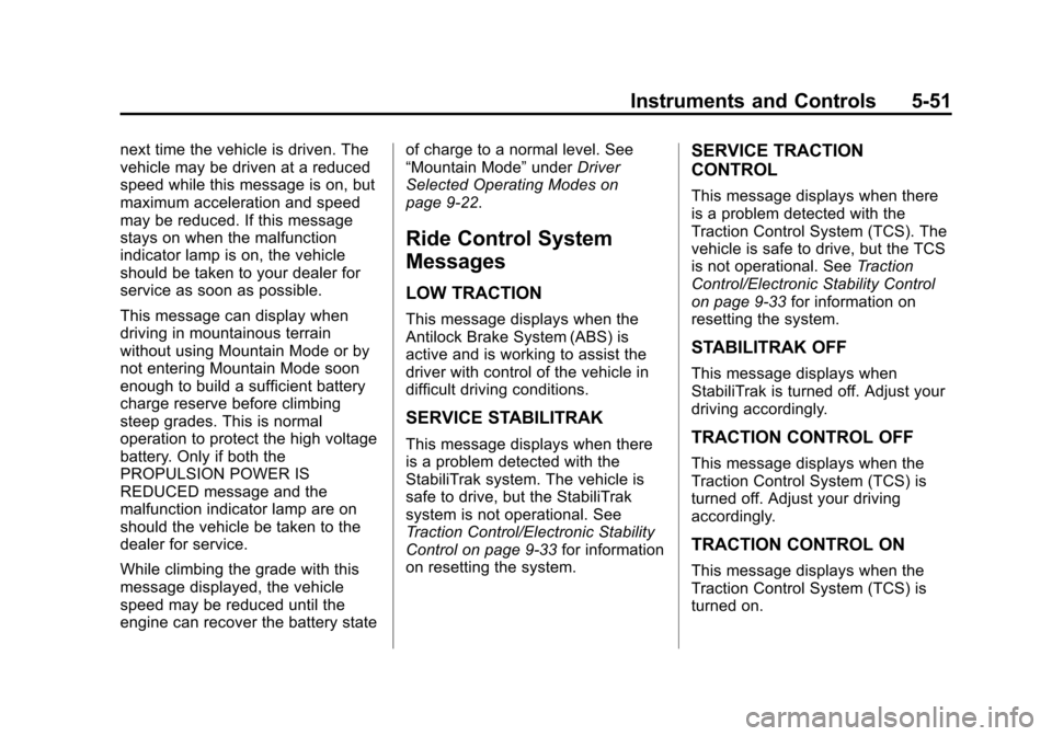 CHEVROLET VOLT 2014 1.G Owners Manual (51,1)Chevrolet VOLT Owner Manual (GMNA-Localizing-U.S./Canada-6014139) -
2014 - CRC - 9/16/13
Instruments and Controls 5-51
next time the vehicle is driven. The
vehicle may be driven at a reduced
spe