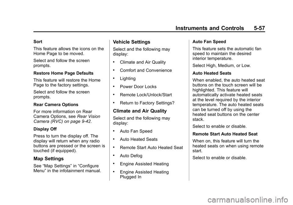 CHEVROLET VOLT 2014 1.G Owners Manual (57,1)Chevrolet VOLT Owner Manual (GMNA-Localizing-U.S./Canada-6014139) -
2014 - CRC - 9/16/13
Instruments and Controls 5-57
Sort
This feature allows the icons on the
Home Page to be moved.
Select and