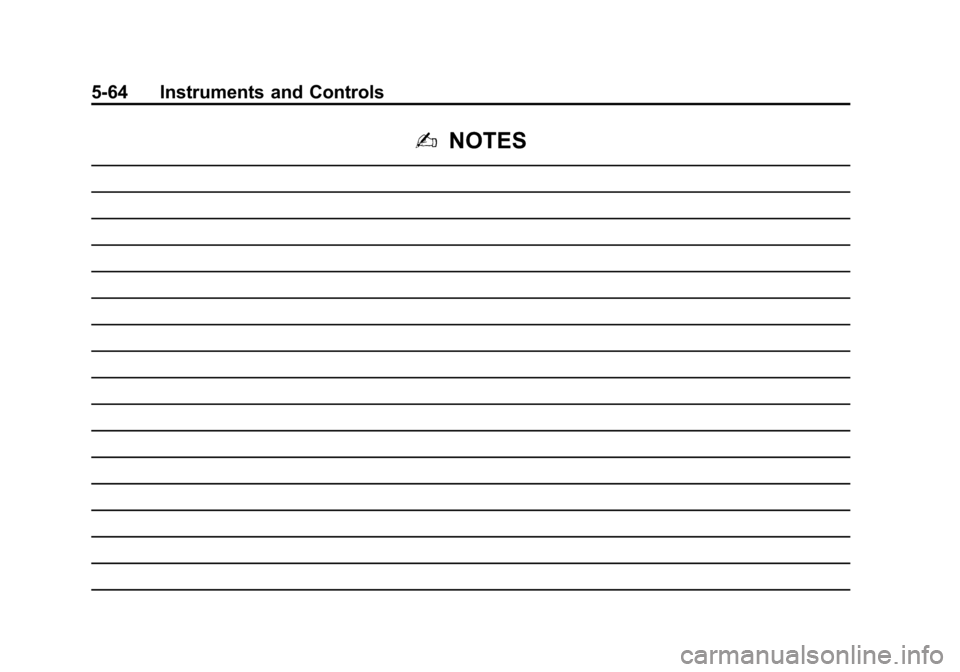 CHEVROLET VOLT 2014 1.G Owners Manual (64,1)Chevrolet VOLT Owner Manual (GMNA-Localizing-U.S./Canada-6014139) -
2014 - CRC - 9/16/13
5-64 Instruments and Controls
2NOTES CHEVROLET VOLT 2014 1.G Owners Manual (64,1)Chevrolet VOLT Owner Manual (GMNA-Localizing-U.S./Canada-6014139) -
2014 - CRC - 9/16/13
5-64 Instruments and Controls
2NOTES