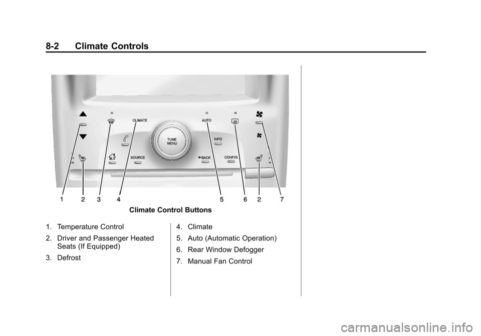 CHEVROLET VOLT 2014 1.G Owners Manual (2,1)Chevrolet VOLT Owner Manual (GMNA-Localizing-U.S./Canada-6014139) -
2014 - CRC - 9/16/13
8-2 Climate Controls
Climate Control Buttons
1. Temperature Control
2. Driver and Passenger Heated Seats ( CHEVROLET VOLT 2014 1.G Owners Manual (2,1)Chevrolet VOLT Owner Manual (GMNA-Localizing-U.S./Canada-6014139) -
2014 - CRC - 9/16/13
8-2 Climate Controls
Climate Control Buttons
1. Temperature Control
2. Driver and Passenger Heated Seats (