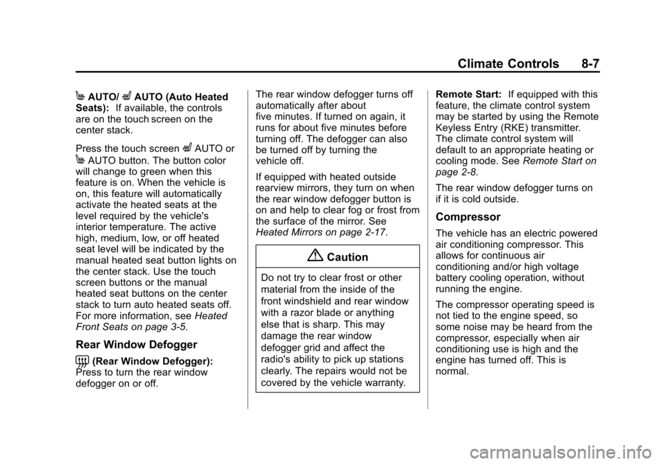 CHEVROLET VOLT 2014 1.G Owners Manual (7,1)Chevrolet VOLT Owner Manual (GMNA-Localizing-U.S./Canada-6014139) -
2014 - CRC - 9/16/13
Climate Controls 8-7
MAUTO/LAUTO (Auto Heated
Seats): If available, the controls
are on the touch screen o