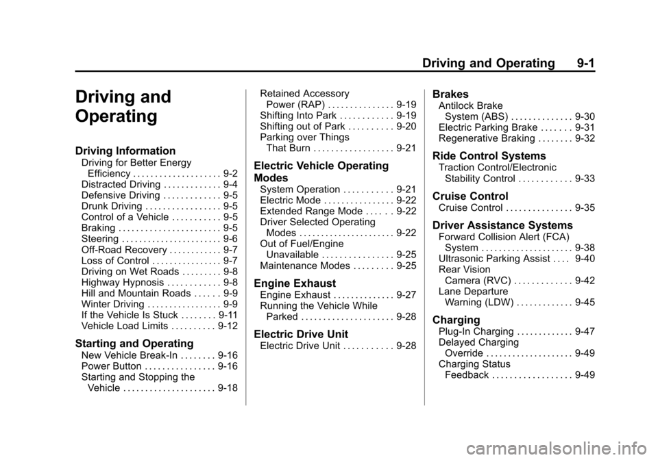 CHEVROLET VOLT 2014 1.G Owners Manual (1,1)Chevrolet VOLT Owner Manual (GMNA-Localizing-U.S./Canada-6014139) -
2014 - CRC - 9/16/13
Driving and Operating 9-1
Driving and
Operating
Driving Information
Driving for Better EnergyEfficiency . CHEVROLET VOLT 2014 1.G Owners Manual (1,1)Chevrolet VOLT Owner Manual (GMNA-Localizing-U.S./Canada-6014139) -
2014 - CRC - 9/16/13
Driving and Operating 9-1
Driving and
Operating
Driving Information
Driving for Better EnergyEfficiency .