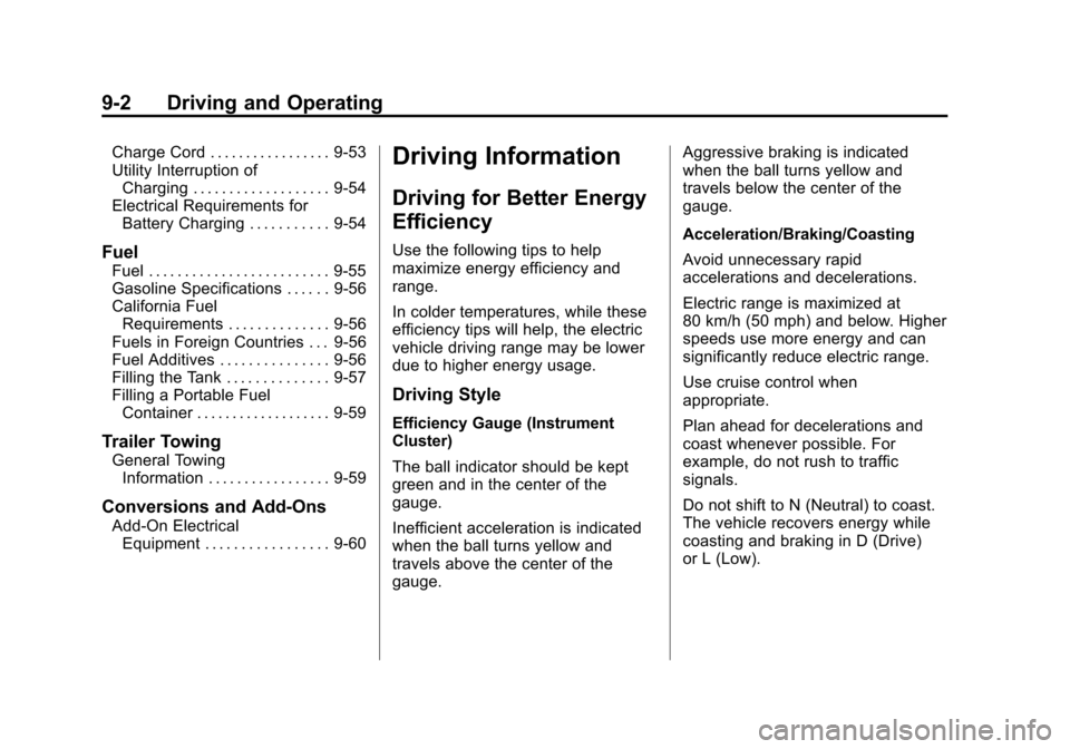 CHEVROLET VOLT 2014 1.G Owners Manual (2,1)Chevrolet VOLT Owner Manual (GMNA-Localizing-U.S./Canada-6014139) -
2014 - CRC - 9/16/13
9-2 Driving and Operating
Charge Cord . . . . . . . . . . . . . . . . . 9-53
Utility Interruption ofChargi