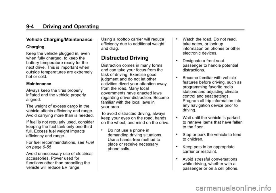 CHEVROLET VOLT 2014 1.G Owners Manual (4,1)Chevrolet VOLT Owner Manual (GMNA-Localizing-U.S./Canada-6014139) -
2014 - CRC - 9/16/13
9-4 Driving and Operating
Vehicle Charging/Maintenance
Charging
Keep the vehicle plugged in, even
when ful