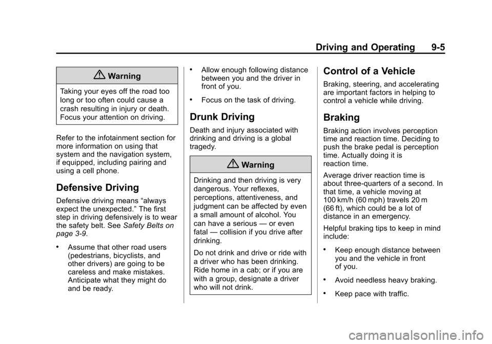 CHEVROLET VOLT 2014 1.G Owners Manual (5,1)Chevrolet VOLT Owner Manual (GMNA-Localizing-U.S./Canada-6014139) -
2014 - CRC - 9/16/13
Driving and Operating 9-5
{Warning
Taking your eyes off the road too
long or too often could cause a
crash CHEVROLET VOLT 2014 1.G Owners Manual (5,1)Chevrolet VOLT Owner Manual (GMNA-Localizing-U.S./Canada-6014139) -
2014 - CRC - 9/16/13
Driving and Operating 9-5
{Warning
Taking your eyes off the road too
long or too often could cause a
crash