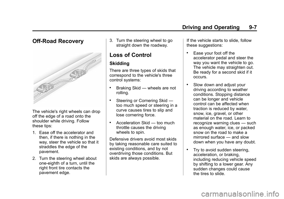 CHEVROLET VOLT 2014 1.G User Guide (7,1)Chevrolet VOLT Owner Manual (GMNA-Localizing-U.S./Canada-6014139) -
2014 - CRC - 9/16/13
Driving and Operating 9-7
Off-Road Recovery
The vehicles right wheels can drop
off the edge of a road ont