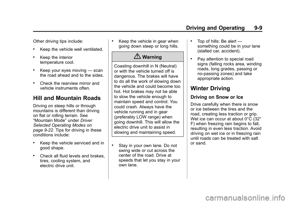 CHEVROLET VOLT 2014 1.G Owners Manual (9,1)Chevrolet VOLT Owner Manual (GMNA-Localizing-U.S./Canada-6014139) -
2014 - CRC - 9/16/13
Driving and Operating 9-9
Other driving tips include:
.Keep the vehicle well ventilated.
.Keep the interio