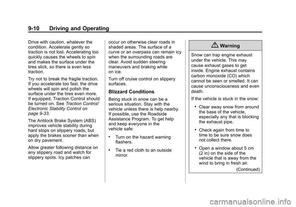 CHEVROLET VOLT 2014 1.G Owners Guide (10,1)Chevrolet VOLT Owner Manual (GMNA-Localizing-U.S./Canada-6014139) -
2014 - CRC - 9/16/13
9-10 Driving and Operating
Drive with caution, whatever the
condition. Accelerate gently so
traction is n