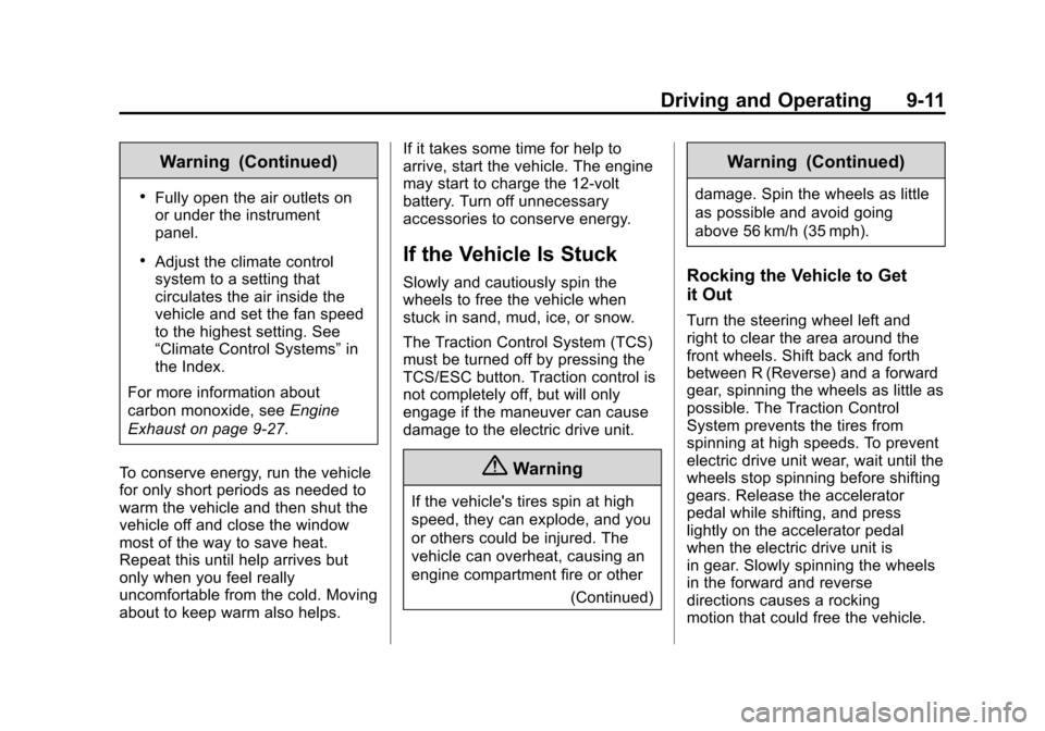CHEVROLET VOLT 2014 1.G Owners Guide (11,1)Chevrolet VOLT Owner Manual (GMNA-Localizing-U.S./Canada-6014139) -
2014 - CRC - 9/16/13
Driving and Operating 9-11
Warning (Continued)
.Fully open the air outlets on
or under the instrument
pan