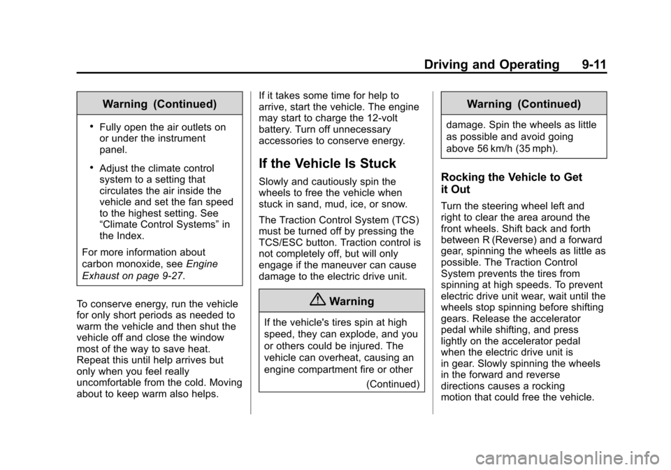 CHEVROLET VOLT 2014 1.G Owners Manual (11,1)Chevrolet VOLT Owner Manual (GMNA-Localizing-U.S./Canada-6014139) -
2014 - CRC - 9/16/13
Driving and Operating 9-11
Warning (Continued)
.Fully open the air outlets on
or under the instrument
pan CHEVROLET VOLT 2014 1.G Owners Manual (11,1)Chevrolet VOLT Owner Manual (GMNA-Localizing-U.S./Canada-6014139) -
2014 - CRC - 9/16/13
Driving and Operating 9-11
Warning (Continued)
.Fully open the air outlets on
or under the instrument
pan