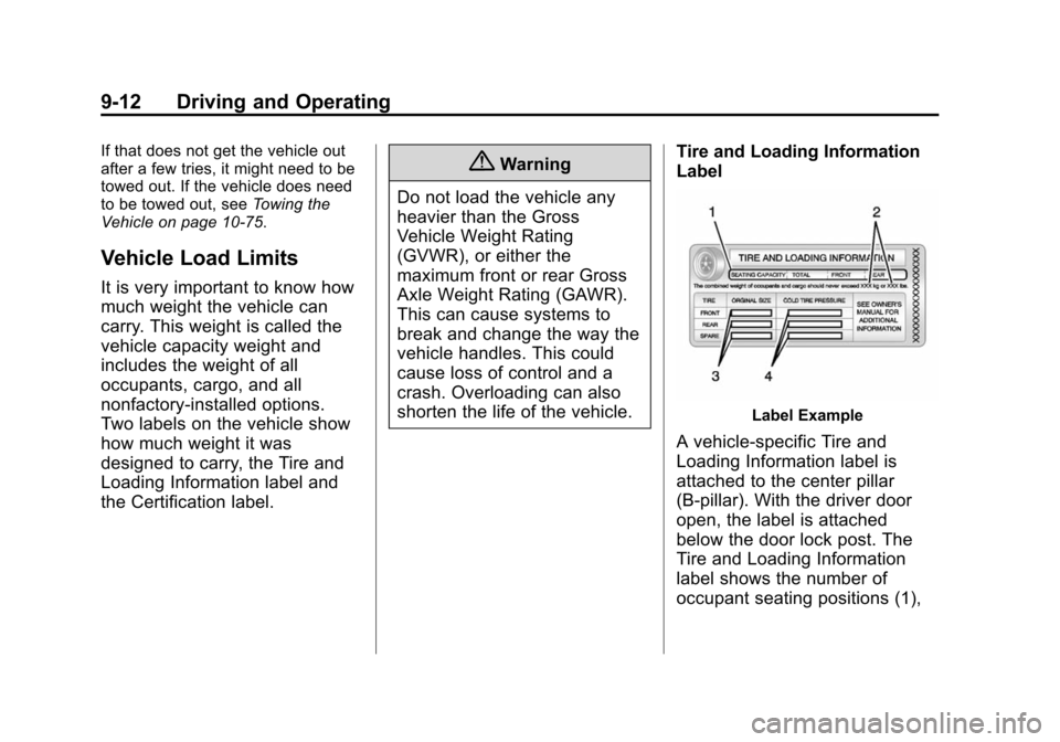 CHEVROLET VOLT 2014 1.G Owners Manual (12,1)Chevrolet VOLT Owner Manual (GMNA-Localizing-U.S./Canada-6014139) -
2014 - CRC - 9/16/13
9-12 Driving and Operating
If that does not get the vehicle out
after a few tries, it might need to be
to