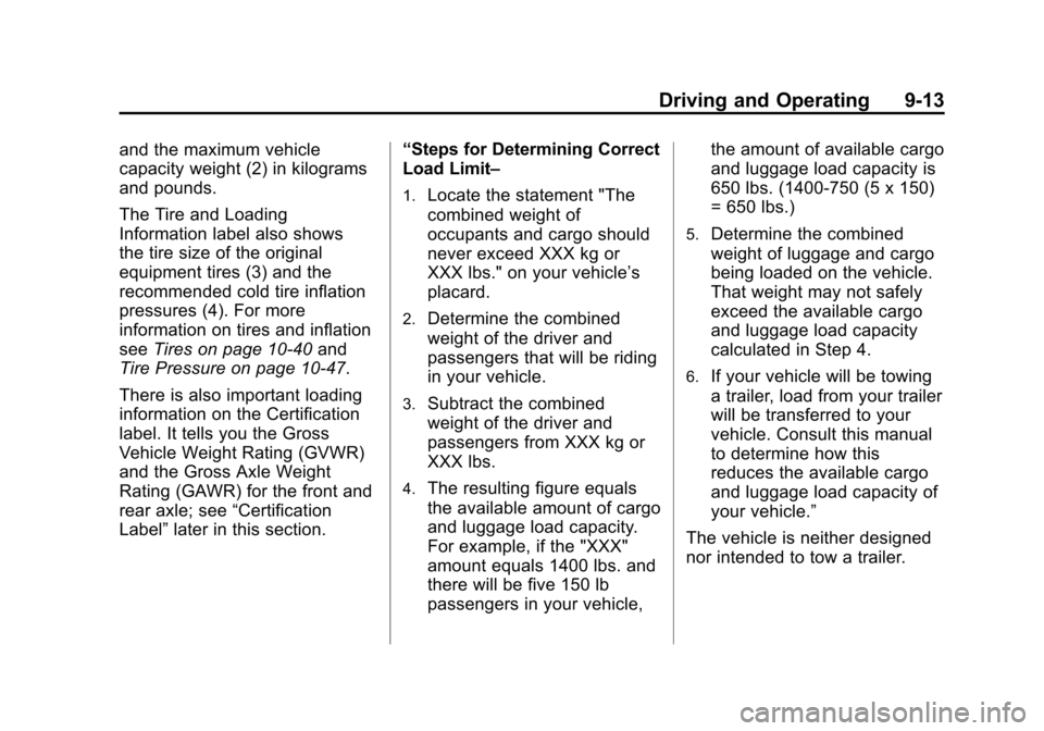 CHEVROLET VOLT 2014 1.G Owners Manual (13,1)Chevrolet VOLT Owner Manual (GMNA-Localizing-U.S./Canada-6014139) -
2014 - CRC - 9/16/13
Driving and Operating 9-13
and the maximum vehicle
capacity weight (2) in kilograms
and pounds.
The Tire 