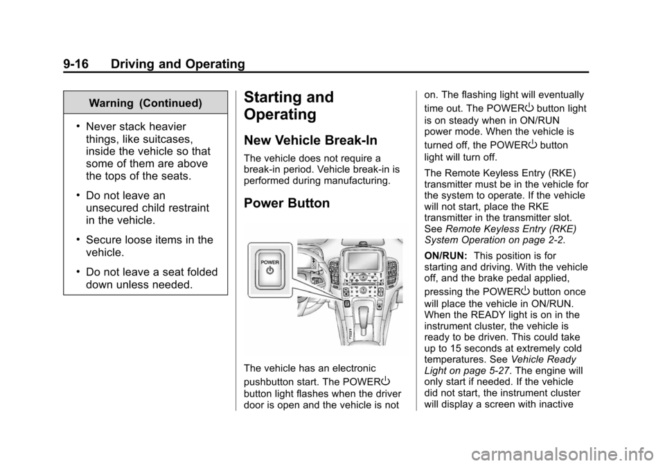 CHEVROLET VOLT 2014 1.G Owners Manual (16,1)Chevrolet VOLT Owner Manual (GMNA-Localizing-U.S./Canada-6014139) -
2014 - CRC - 9/16/13
9-16 Driving and Operating
Warning (Continued)
.Never stack heavier
things, like suitcases,
inside the ve CHEVROLET VOLT 2014 1.G Owners Manual (16,1)Chevrolet VOLT Owner Manual (GMNA-Localizing-U.S./Canada-6014139) -
2014 - CRC - 9/16/13
9-16 Driving and Operating
Warning (Continued)
.Never stack heavier
things, like suitcases,
inside the ve