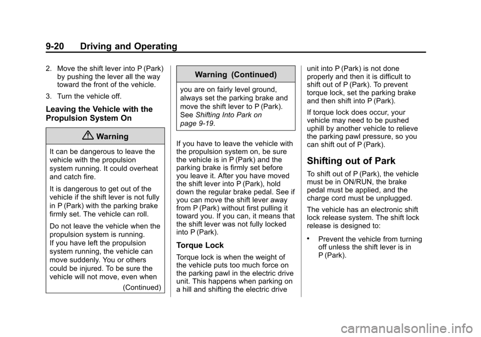 CHEVROLET VOLT 2014 1.G Owners Manual (20,1)Chevrolet VOLT Owner Manual (GMNA-Localizing-U.S./Canada-6014139) -
2014 - CRC - 9/16/13
9-20 Driving and Operating
2. Move the shift lever into P (Park)by pushing the lever all the way
toward t CHEVROLET VOLT 2014 1.G Owners Manual (20,1)Chevrolet VOLT Owner Manual (GMNA-Localizing-U.S./Canada-6014139) -
2014 - CRC - 9/16/13
9-20 Driving and Operating
2. Move the shift lever into P (Park)by pushing the lever all the way
toward t