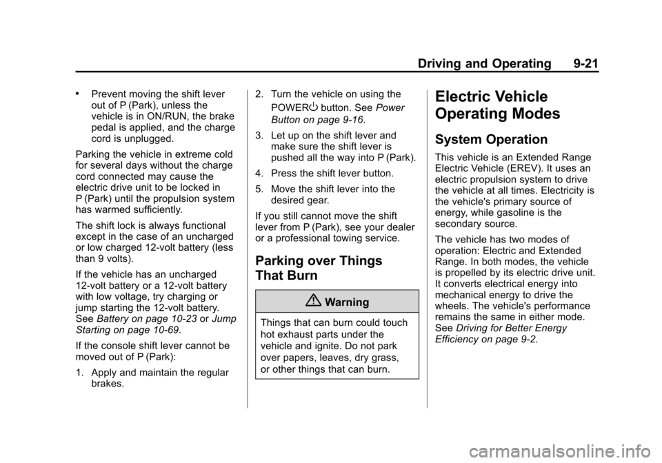 CHEVROLET VOLT 2014 1.G Owners Manual (21,1)Chevrolet VOLT Owner Manual (GMNA-Localizing-U.S./Canada-6014139) -
2014 - CRC - 9/16/13
Driving and Operating 9-21
.Prevent moving the shift lever
out of P (Park), unless the
vehicle is in ON/R CHEVROLET VOLT 2014 1.G Owners Manual (21,1)Chevrolet VOLT Owner Manual (GMNA-Localizing-U.S./Canada-6014139) -
2014 - CRC - 9/16/13
Driving and Operating 9-21
.Prevent moving the shift lever
out of P (Park), unless the
vehicle is in ON/R