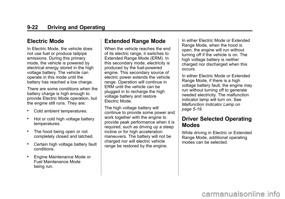 CHEVROLET VOLT 2014 1.G Owners Manual (22,1)Chevrolet VOLT Owner Manual (GMNA-Localizing-U.S./Canada-6014139) -
2014 - CRC - 9/16/13
9-22 Driving and Operating
Electric Mode
In Electric Mode, the vehicle does
not use fuel or produce tailp CHEVROLET VOLT 2014 1.G Owners Manual (22,1)Chevrolet VOLT Owner Manual (GMNA-Localizing-U.S./Canada-6014139) -
2014 - CRC - 9/16/13
9-22 Driving and Operating
Electric Mode
In Electric Mode, the vehicle does
not use fuel or produce tailp