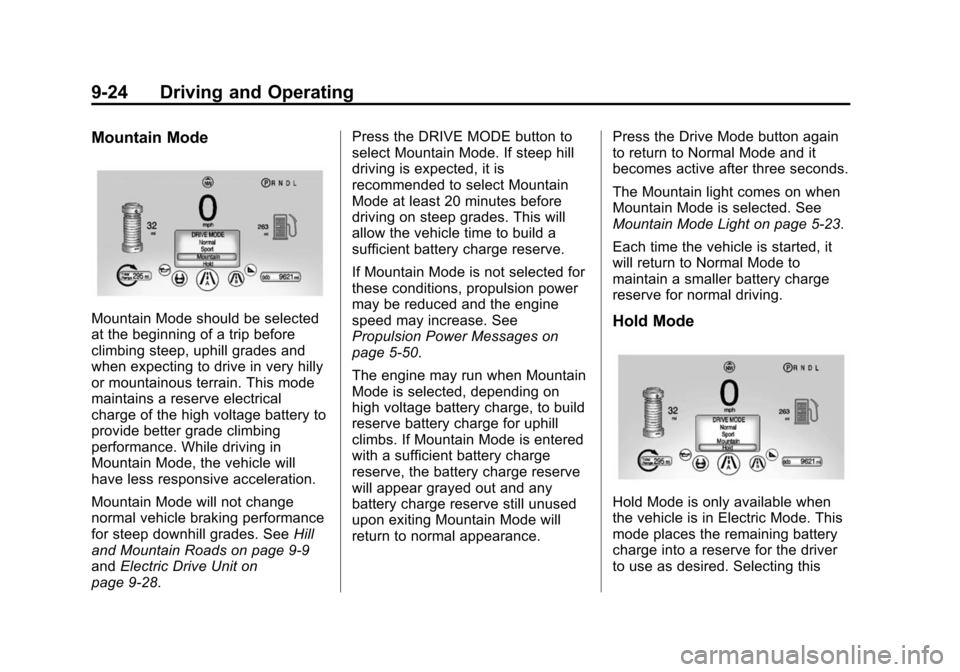 CHEVROLET VOLT 2014 1.G Owners Manual (24,1)Chevrolet VOLT Owner Manual (GMNA-Localizing-U.S./Canada-6014139) -
2014 - CRC - 9/16/13
9-24 Driving and Operating
Mountain Mode
Mountain Mode should be selected
at the beginning of a trip befo CHEVROLET VOLT 2014 1.G Owners Manual (24,1)Chevrolet VOLT Owner Manual (GMNA-Localizing-U.S./Canada-6014139) -
2014 - CRC - 9/16/13
9-24 Driving and Operating
Mountain Mode
Mountain Mode should be selected
at the beginning of a trip befo