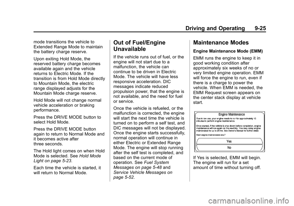 CHEVROLET VOLT 2014 1.G User Guide (25,1)Chevrolet VOLT Owner Manual (GMNA-Localizing-U.S./Canada-6014139) -
2014 - CRC - 9/16/13
Driving and Operating 9-25
mode transitions the vehicle to
Extended Range Mode to maintain
the battery ch