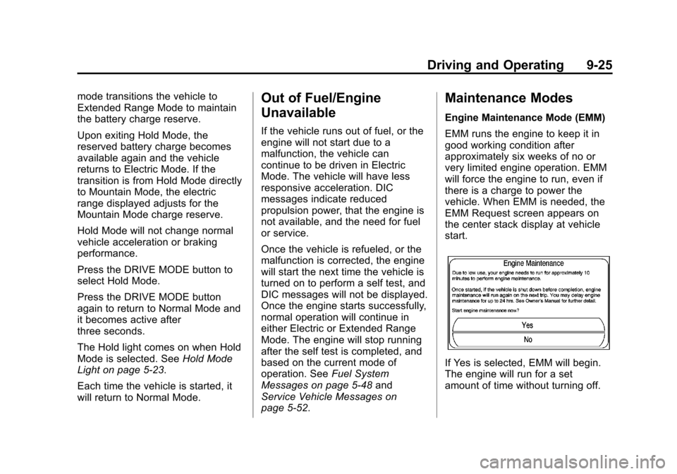 CHEVROLET VOLT 2014 1.G Owners Manual (25,1)Chevrolet VOLT Owner Manual (GMNA-Localizing-U.S./Canada-6014139) -
2014 - CRC - 9/16/13
Driving and Operating 9-25
mode transitions the vehicle to
Extended Range Mode to maintain
the battery ch CHEVROLET VOLT 2014 1.G Owners Manual (25,1)Chevrolet VOLT Owner Manual (GMNA-Localizing-U.S./Canada-6014139) -
2014 - CRC - 9/16/13
Driving and Operating 9-25
mode transitions the vehicle to
Extended Range Mode to maintain
the battery ch