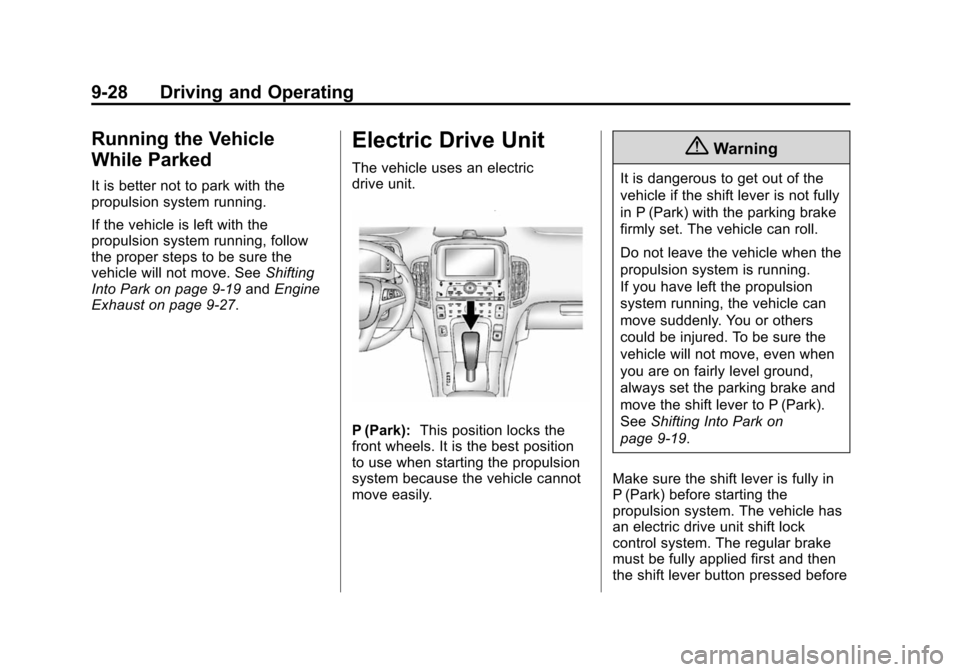 CHEVROLET VOLT 2014 1.G Owners Manual (28,1)Chevrolet VOLT Owner Manual (GMNA-Localizing-U.S./Canada-6014139) -
2014 - CRC - 9/16/13
9-28 Driving and Operating
Running the Vehicle
While Parked
It is better not to park with the
propulsion CHEVROLET VOLT 2014 1.G Owners Manual (28,1)Chevrolet VOLT Owner Manual (GMNA-Localizing-U.S./Canada-6014139) -
2014 - CRC - 9/16/13
9-28 Driving and Operating
Running the Vehicle
While Parked
It is better not to park with the
propulsion