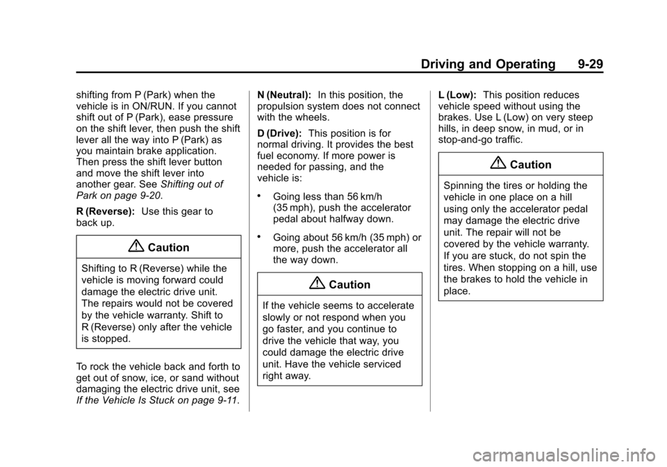 CHEVROLET VOLT 2014 1.G User Guide (29,1)Chevrolet VOLT Owner Manual (GMNA-Localizing-U.S./Canada-6014139) -
2014 - CRC - 9/16/13
Driving and Operating 9-29
shifting from P (Park) when the
vehicle is in ON/RUN. If you cannot
shift out 