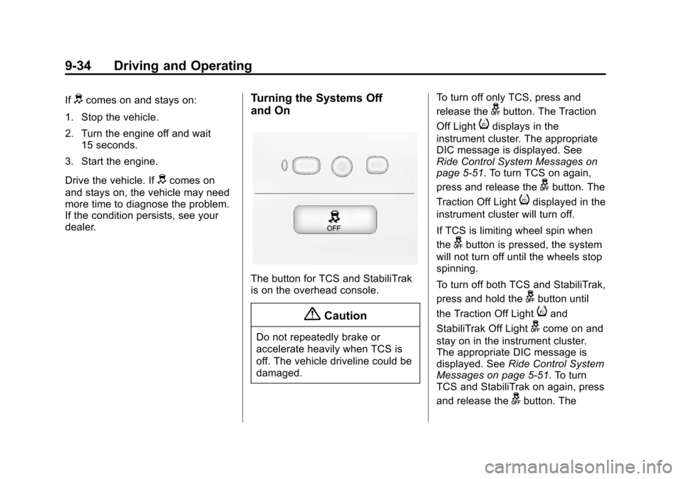 CHEVROLET VOLT 2014 1.G Owners Manual (34,1)Chevrolet VOLT Owner Manual (GMNA-Localizing-U.S./Canada-6014139) -
2014 - CRC - 9/16/13
9-34 Driving and Operating
Ifdcomes on and stays on:
1. Stop the vehicle.
2. Turn the engine off and wait CHEVROLET VOLT 2014 1.G Owners Manual (34,1)Chevrolet VOLT Owner Manual (GMNA-Localizing-U.S./Canada-6014139) -
2014 - CRC - 9/16/13
9-34 Driving and Operating
Ifdcomes on and stays on:
1. Stop the vehicle.
2. Turn the engine off and wait