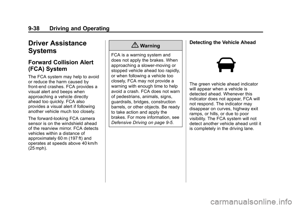 CHEVROLET VOLT 2014 1.G User Guide (38,1)Chevrolet VOLT Owner Manual (GMNA-Localizing-U.S./Canada-6014139) -
2014 - CRC - 9/16/13
9-38 Driving and Operating
Driver Assistance
Systems
Forward Collision Alert
(FCA) System
The FCA system 