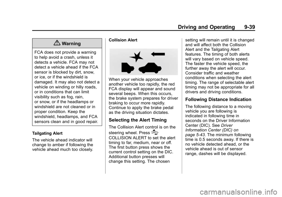 CHEVROLET VOLT 2014 1.G User Guide (39,1)Chevrolet VOLT Owner Manual (GMNA-Localizing-U.S./Canada-6014139) -
2014 - CRC - 9/16/13
Driving and Operating 9-39
{Warning
FCA does not provide a warning
to help avoid a crash, unless it
detec