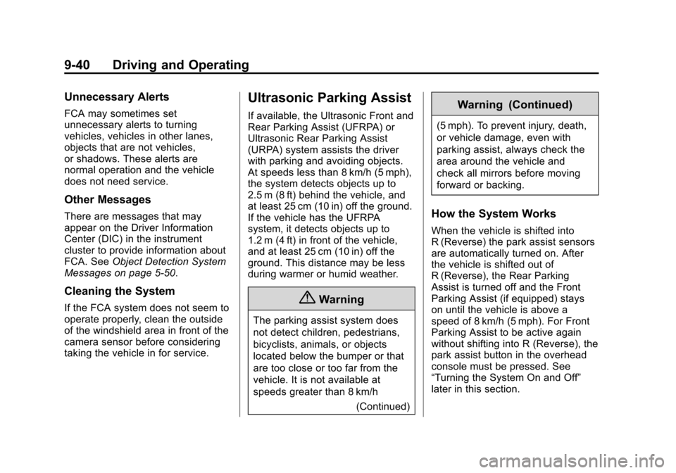 CHEVROLET VOLT 2014 1.G Owners Manual (40,1)Chevrolet VOLT Owner Manual (GMNA-Localizing-U.S./Canada-6014139) -
2014 - CRC - 9/16/13
9-40 Driving and Operating
Unnecessary Alerts
FCA may sometimes set
unnecessary alerts to turning
vehicle CHEVROLET VOLT 2014 1.G Owners Manual (40,1)Chevrolet VOLT Owner Manual (GMNA-Localizing-U.S./Canada-6014139) -
2014 - CRC - 9/16/13
9-40 Driving and Operating
Unnecessary Alerts
FCA may sometimes set
unnecessary alerts to turning
vehicle