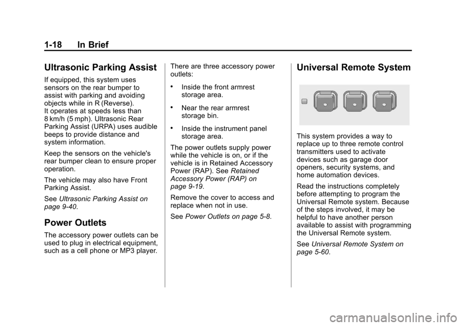 CHEVROLET VOLT 2014 1.G Owners Manual (18,1)Chevrolet VOLT Owner Manual (GMNA-Localizing-U.S./Canada-6014139) -
2014 - CRC - 9/16/13
1-18 In Brief
Ultrasonic Parking Assist
If equipped, this system uses
sensors on the rear bumper to
assis CHEVROLET VOLT 2014 1.G Owners Manual (18,1)Chevrolet VOLT Owner Manual (GMNA-Localizing-U.S./Canada-6014139) -
2014 - CRC - 9/16/13
1-18 In Brief
Ultrasonic Parking Assist
If equipped, this system uses
sensors on the rear bumper to
assis