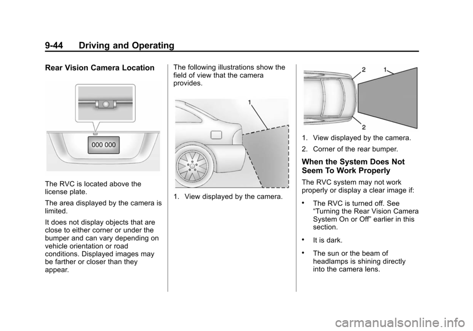 CHEVROLET VOLT 2014 1.G Owners Manual (44,1)Chevrolet VOLT Owner Manual (GMNA-Localizing-U.S./Canada-6014139) -
2014 - CRC - 9/16/13
9-44 Driving and Operating
Rear Vision Camera Location
The RVC is located above the
license plate.
The ar CHEVROLET VOLT 2014 1.G Owners Manual (44,1)Chevrolet VOLT Owner Manual (GMNA-Localizing-U.S./Canada-6014139) -
2014 - CRC - 9/16/13
9-44 Driving and Operating
Rear Vision Camera Location
The RVC is located above the
license plate.
The ar