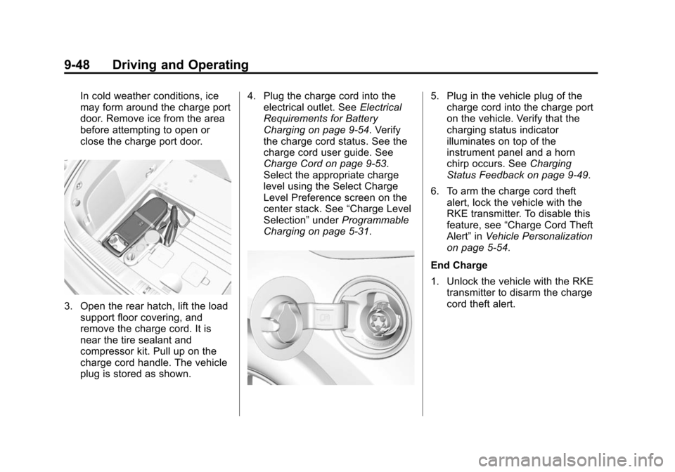 CHEVROLET VOLT 2014 1.G Owners Manual (48,1)Chevrolet VOLT Owner Manual (GMNA-Localizing-U.S./Canada-6014139) -
2014 - CRC - 9/16/13
9-48 Driving and Operating
In cold weather conditions, ice
may form around the charge port
door. Remove i