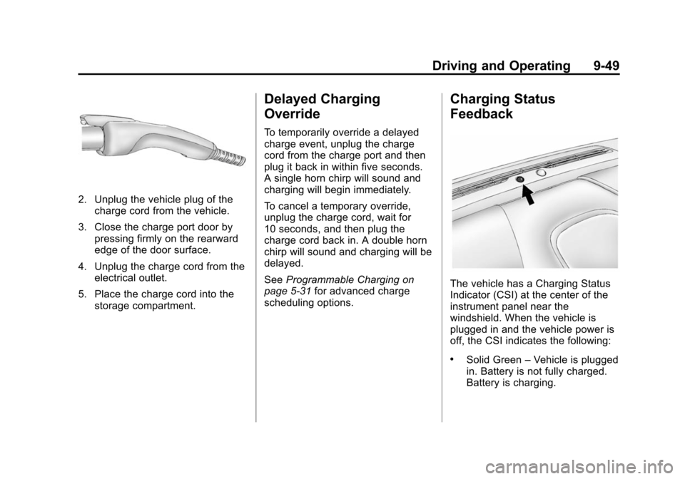 CHEVROLET VOLT 2014 1.G Owners Manual (49,1)Chevrolet VOLT Owner Manual (GMNA-Localizing-U.S./Canada-6014139) -
2014 - CRC - 9/16/13
Driving and Operating 9-49
2. Unplug the vehicle plug of thecharge cord from the vehicle.
3. Close the ch