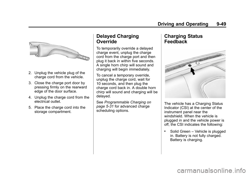 CHEVROLET VOLT 2014 1.G Owners Manual (49,1)Chevrolet VOLT Owner Manual (GMNA-Localizing-U.S./Canada-6014139) -
2014 - CRC - 9/16/13
Driving and Operating 9-49
2. Unplug the vehicle plug of thecharge cord from the vehicle.
3. Close the ch CHEVROLET VOLT 2014 1.G Owners Manual (49,1)Chevrolet VOLT Owner Manual (GMNA-Localizing-U.S./Canada-6014139) -
2014 - CRC - 9/16/13
Driving and Operating 9-49
2. Unplug the vehicle plug of thecharge cord from the vehicle.
3. Close the ch
