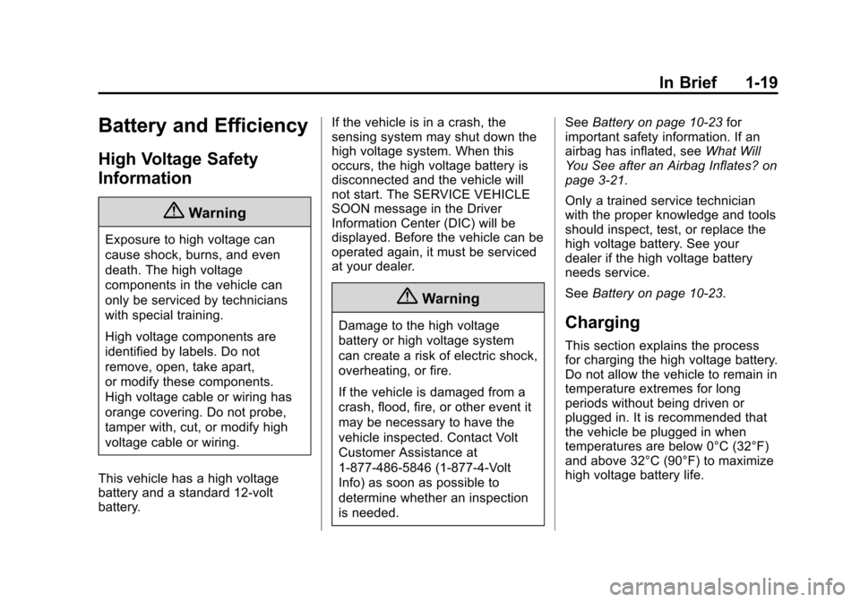 CHEVROLET VOLT 2014 1.G Owners Manual (19,1)Chevrolet VOLT Owner Manual (GMNA-Localizing-U.S./Canada-6014139) -
2014 - CRC - 9/16/13
In Brief 1-19
Battery and Efficiency
High Voltage Safety
Information
{Warning
Exposure to high voltage ca