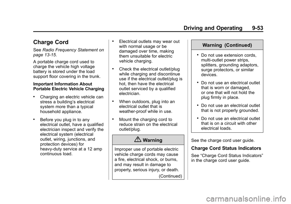CHEVROLET VOLT 2014 1.G Owners Manual (53,1)Chevrolet VOLT Owner Manual (GMNA-Localizing-U.S./Canada-6014139) -
2014 - CRC - 9/16/13
Driving and Operating 9-53
Charge Cord
SeeRadio Frequency Statement on
page 13-15.
A portable charge cord CHEVROLET VOLT 2014 1.G Owners Manual (53,1)Chevrolet VOLT Owner Manual (GMNA-Localizing-U.S./Canada-6014139) -
2014 - CRC - 9/16/13
Driving and Operating 9-53
Charge Cord
SeeRadio Frequency Statement on
page 13-15.
A portable charge cord