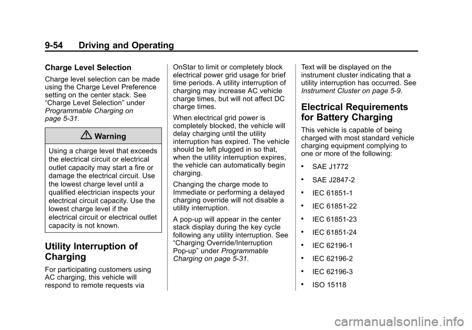 CHEVROLET VOLT 2014 1.G Owners Manual (54,1)Chevrolet VOLT Owner Manual (GMNA-Localizing-U.S./Canada-6014139) -
2014 - CRC - 9/16/13
9-54 Driving and Operating
Charge Level Selection
Charge level selection can be made
using the Charge Lev CHEVROLET VOLT 2014 1.G Owners Manual (54,1)Chevrolet VOLT Owner Manual (GMNA-Localizing-U.S./Canada-6014139) -
2014 - CRC - 9/16/13
9-54 Driving and Operating
Charge Level Selection
Charge level selection can be made
using the Charge Lev