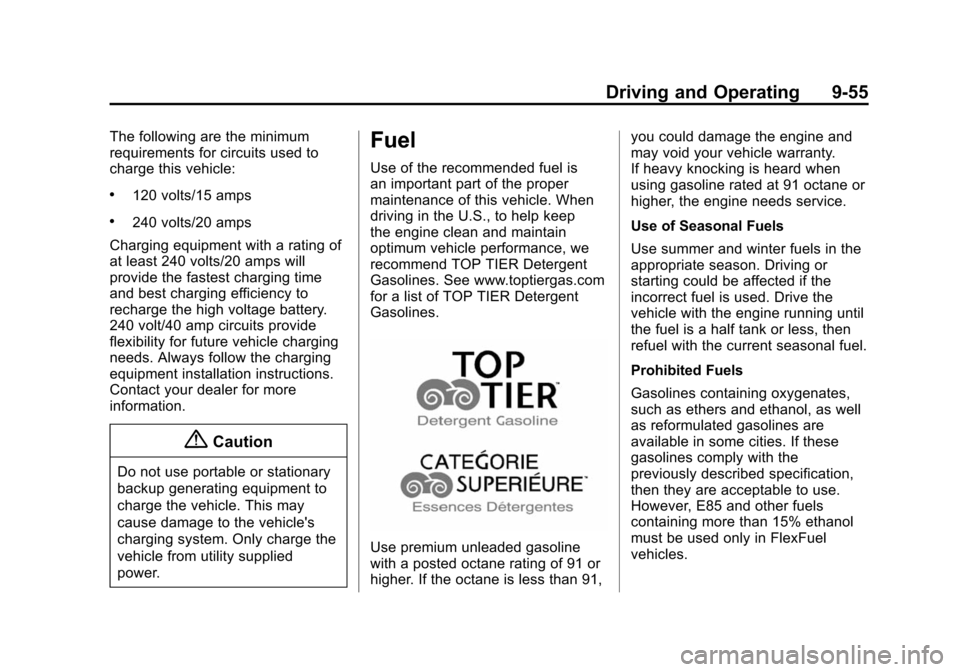 CHEVROLET VOLT 2014 1.G Owners Manual (55,1)Chevrolet VOLT Owner Manual (GMNA-Localizing-U.S./Canada-6014139) -
2014 - CRC - 9/16/13
Driving and Operating 9-55
The following are the minimum
requirements for circuits used to
charge this ve CHEVROLET VOLT 2014 1.G Owners Manual (55,1)Chevrolet VOLT Owner Manual (GMNA-Localizing-U.S./Canada-6014139) -
2014 - CRC - 9/16/13
Driving and Operating 9-55
The following are the minimum
requirements for circuits used to
charge this ve
