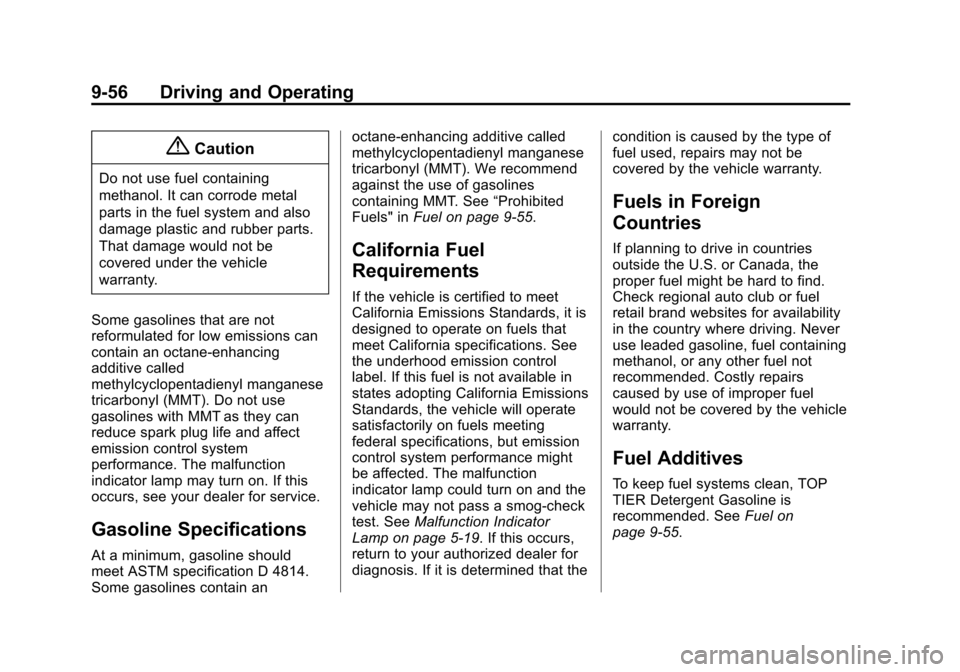 CHEVROLET VOLT 2014 1.G Owners Manual (56,1)Chevrolet VOLT Owner Manual (GMNA-Localizing-U.S./Canada-6014139) -
2014 - CRC - 9/16/13
9-56 Driving and Operating
{Caution
Do not use fuel containing
methanol. It can corrode metal
parts in th CHEVROLET VOLT 2014 1.G Owners Manual (56,1)Chevrolet VOLT Owner Manual (GMNA-Localizing-U.S./Canada-6014139) -
2014 - CRC - 9/16/13
9-56 Driving and Operating
{Caution
Do not use fuel containing
methanol. It can corrode metal
parts in th