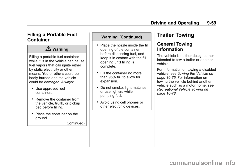 CHEVROLET VOLT 2014 1.G Owners Manual (59,1)Chevrolet VOLT Owner Manual (GMNA-Localizing-U.S./Canada-6014139) -
2014 - CRC - 9/16/13
Driving and Operating 9-59
Filling a Portable Fuel
Container
{Warning
Filling a portable fuel container
w