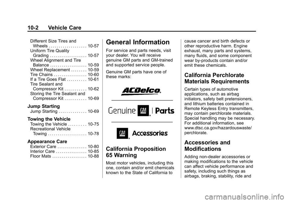 CHEVROLET VOLT 2014 1.G Owners Manual (2,1)Chevrolet VOLT Owner Manual (GMNA-Localizing-U.S./Canada-6014139) -
2014 - CRC - 9/16/13
10-2 Vehicle Care
Different Size Tires andWheels . . . . . . . . . . . . . . . . . . . 10-57
Uniform Tire 