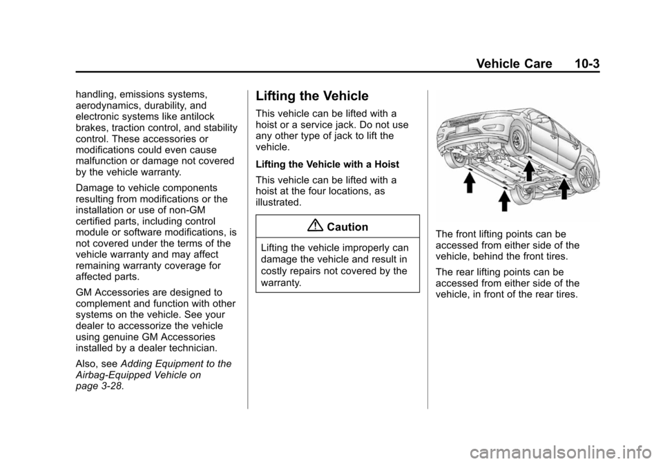 CHEVROLET VOLT 2014 1.G Owners Manual (3,1)Chevrolet VOLT Owner Manual (GMNA-Localizing-U.S./Canada-6014139) -
2014 - CRC - 9/16/13
Vehicle Care 10-3
handling, emissions systems,
aerodynamics, durability, and
electronic systems like antil