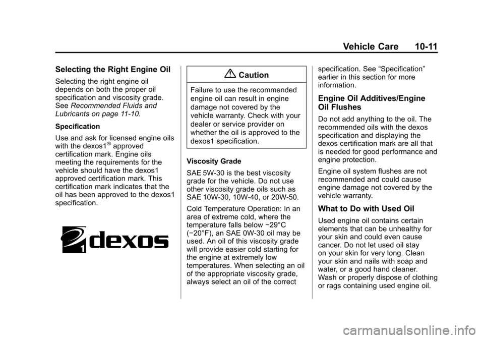 CHEVROLET VOLT 2014 1.G Owners Manual (11,1)Chevrolet VOLT Owner Manual (GMNA-Localizing-U.S./Canada-6014139) -
2014 - CRC - 9/16/13
Vehicle Care 10-11
Selecting the Right Engine Oil
Selecting the right engine oil
depends on both the prop