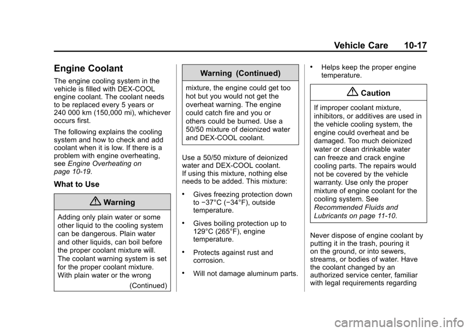 CHEVROLET VOLT 2014 1.G User Guide (17,1)Chevrolet VOLT Owner Manual (GMNA-Localizing-U.S./Canada-6014139) -
2014 - CRC - 9/16/13
Vehicle Care 10-17
Engine Coolant
The engine cooling system in the
vehicle is filled with DEX-COOL
engine