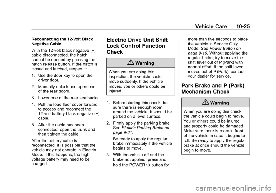 CHEVROLET VOLT 2014 1.G Owners Manual (25,1)Chevrolet VOLT Owner Manual (GMNA-Localizing-U.S./Canada-6014139) -
2014 - CRC - 9/16/13
Vehicle Care 10-25
Reconnecting the 12-Volt Black
Negative Cable
With the 12-volt black negative (−)
ca CHEVROLET VOLT 2014 1.G Owners Manual (25,1)Chevrolet VOLT Owner Manual (GMNA-Localizing-U.S./Canada-6014139) -
2014 - CRC - 9/16/13
Vehicle Care 10-25
Reconnecting the 12-Volt Black
Negative Cable
With the 12-volt black negative (−)
ca