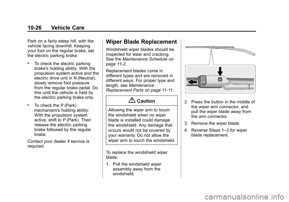 CHEVROLET VOLT 2014 1.G Owners Manual (26,1)Chevrolet VOLT Owner Manual (GMNA-Localizing-U.S./Canada-6014139) -
2014 - CRC - 9/16/13
10-26 Vehicle Care
Park on a fairly steep hill, with the
vehicle facing downhill. Keeping
your foot on th